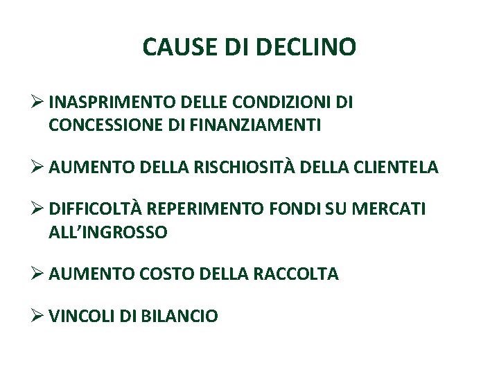 CAUSE DI DECLINO Ø INASPRIMENTO DELLE CONDIZIONI DI CONCESSIONE DI FINANZIAMENTI Ø AUMENTO DELLA