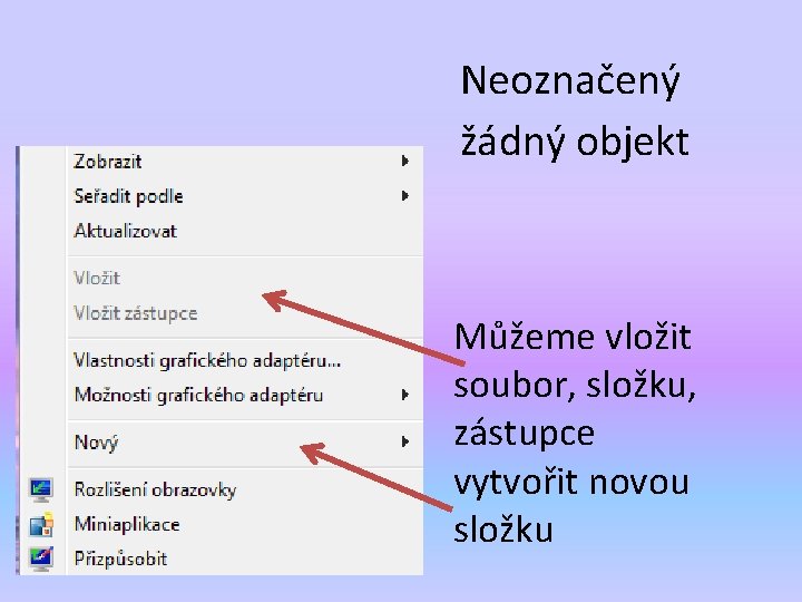 Neoznačený žádný objekt Můžeme vložit soubor, složku, zástupce vytvořit novou složku 