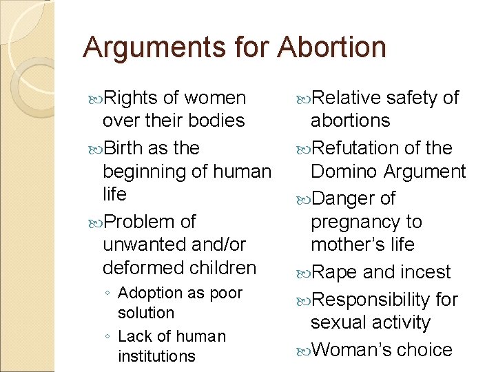 Arguments for Abortion Rights of women over their bodies Birth as the beginning of