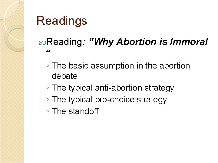 Readings Reading: “Why Abortion is Immoral “ ◦ The basic assumption in the abortion