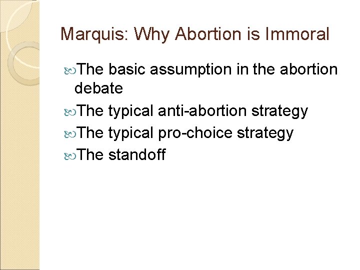 Marquis: Why Abortion is Immoral The basic assumption in the abortion debate The typical