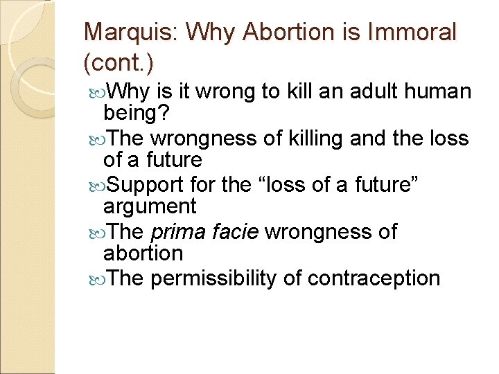 Marquis: Why Abortion is Immoral (cont. ) Why is it wrong to kill an