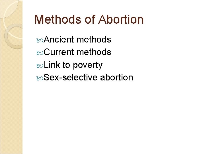 Methods of Abortion Ancient methods Current methods Link to poverty Sex-selective abortion 