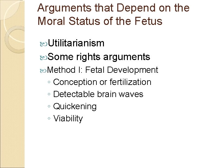 Arguments that Depend on the Moral Status of the Fetus Utilitarianism Some Method ◦