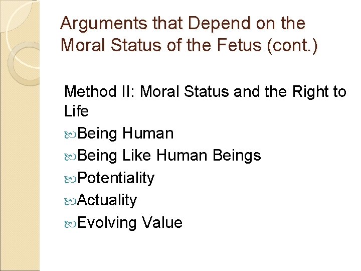 Arguments that Depend on the Moral Status of the Fetus (cont. ) Method II: