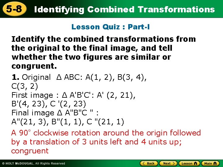 5 -8 Identifying Combined Transformations Lesson Quiz : Part-I Identify the combined transformations from