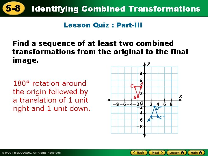 5 -8 Identifying Combined Transformations Lesson Quiz : Part-III Find a sequence of at