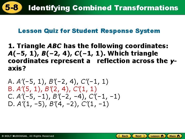 5 -8 Identifying Combined Transformations Lesson Quiz for Student Response System 1. Triangle ABC