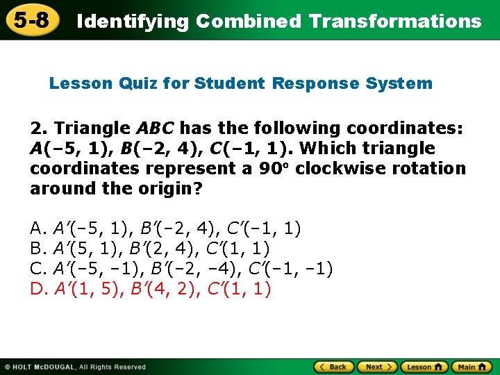 5 -8 Identifying Combined Transformations Lesson Quiz for Student Response System 2. Triangle ABC