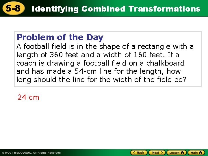 5 -8 Identifying Combined Transformations Problem of the Day A football field is in