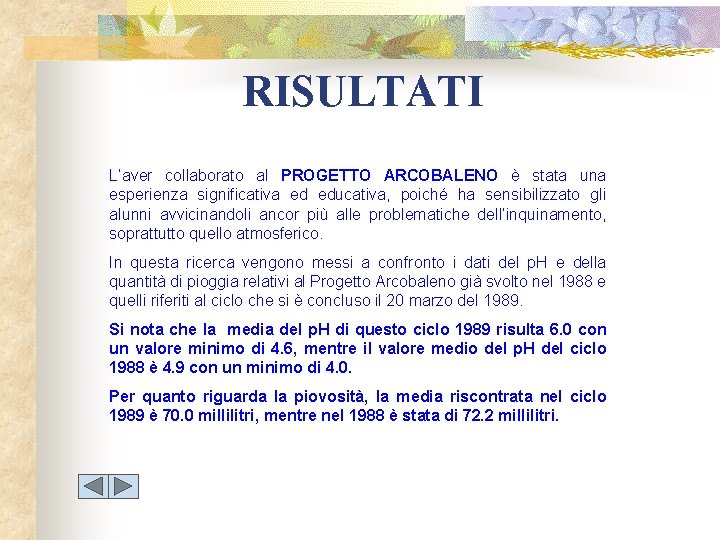 RISULTATI L’aver collaborato al PROGETTO ARCOBALENO è stata una esperienza significativa ed educativa, poiché