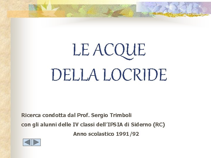 LE ACQUE DELLA LOCRIDE Ricerca condotta dal Prof. Sergio Trimboli con gli alunni delle