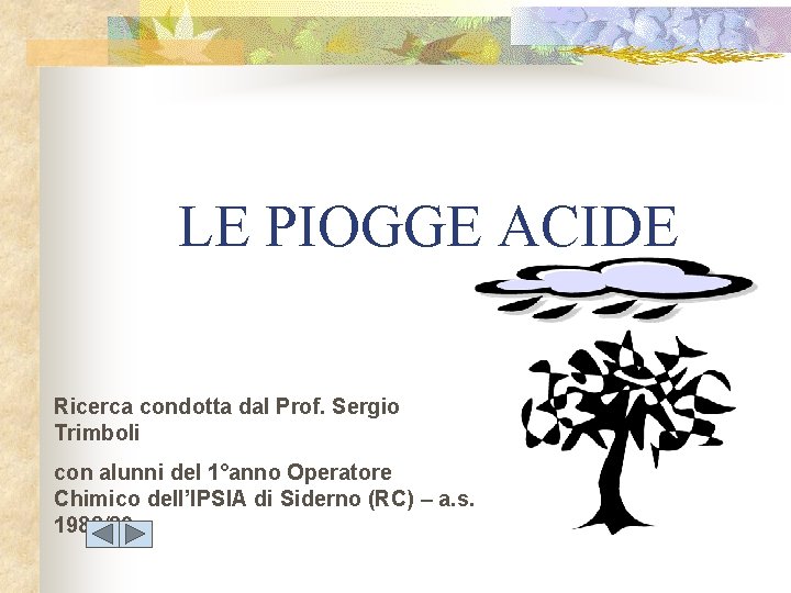 LE PIOGGE ACIDE Ricerca condotta dal Prof. Sergio Trimboli con alunni del 1°anno Operatore