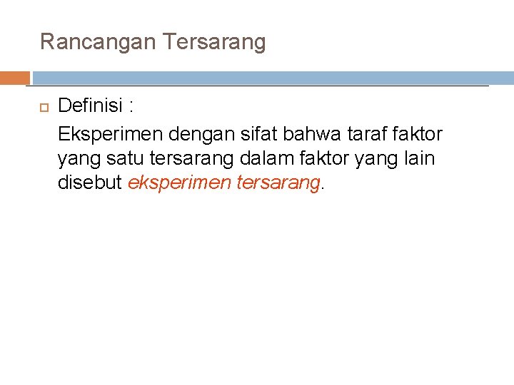 Rancangan Tersarang Definisi : Eksperimen dengan sifat bahwa taraf faktor yang satu tersarang dalam