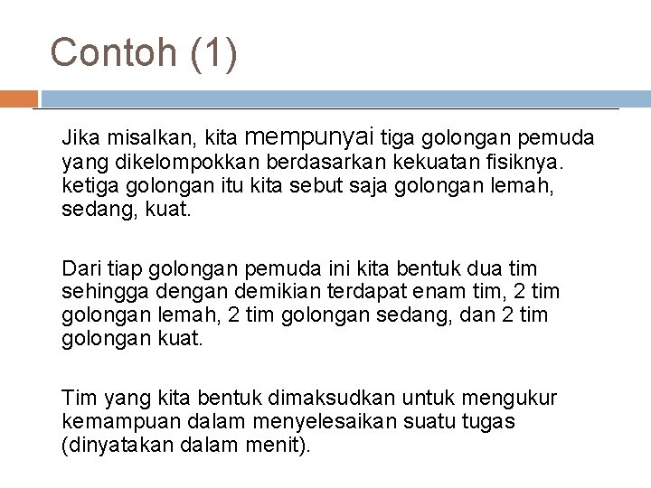 Contoh (1) Jika misalkan, kita mempunyai tiga golongan pemuda yang dikelompokkan berdasarkan kekuatan fisiknya.