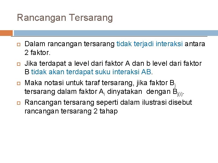 Rancangan Tersarang Dalam rancangan tersarang tidak terjadi interaksi antara 2 faktor. Jika terdapat a