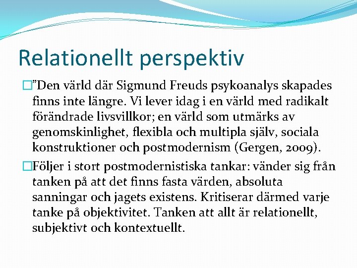 Relationellt perspektiv �”Den värld där Sigmund Freuds psykoanalys skapades finns inte längre. Vi lever