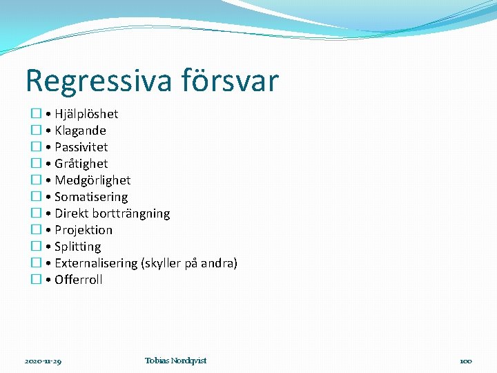 Regressiva försvar � • Hjälplöshet � • Klagande � • Passivitet � • Gråtighet