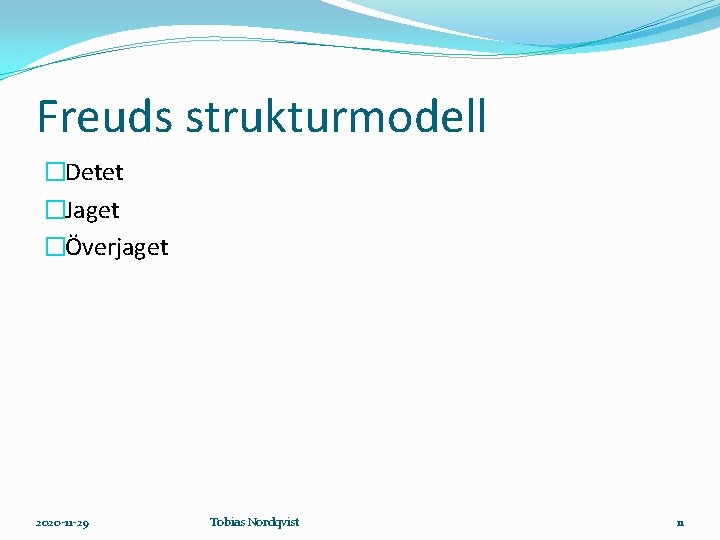 Freuds strukturmodell �Detet �Jaget �Överjaget 2020 -11 -29 Tobias Nordqvist 11 