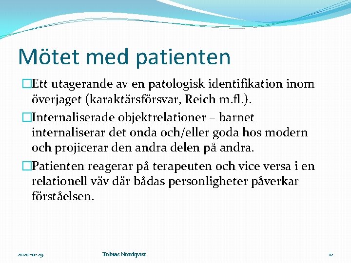 Mötet med patienten �Ett utagerande av en patologisk identifikation inom överjaget (karaktärsförsvar, Reich m.