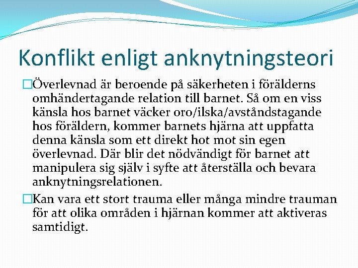 Konflikt enligt anknytningsteori �Överlevnad är beroende på säkerheten i förälderns omhändertagande relation till barnet.