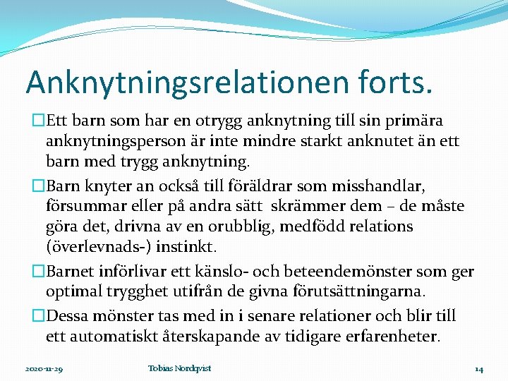 Anknytningsrelationen forts. �Ett barn som har en otrygg anknytning till sin primära anknytningsperson är