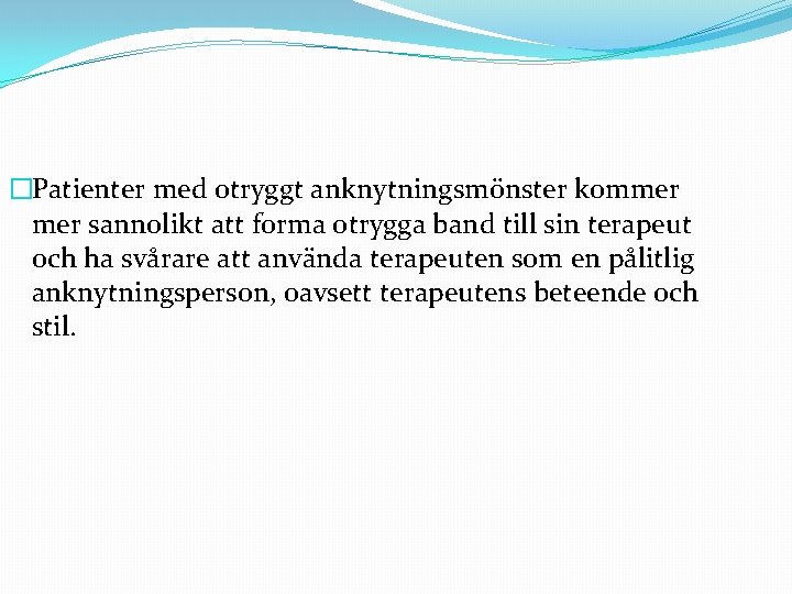 �Patienter med otryggt anknytningsmönster kommer sannolikt att forma otrygga band till sin terapeut och