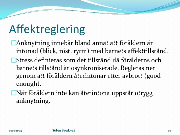 Affektreglering �Anknytning innebär bland annat att föräldern är intonad (blick, röst, rytm) med barnets