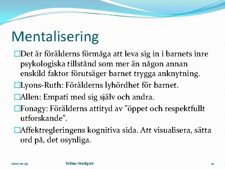 Mentalisering �Det är förälderns förmåga att leva sig in i barnets inre psykologiska tillstånd