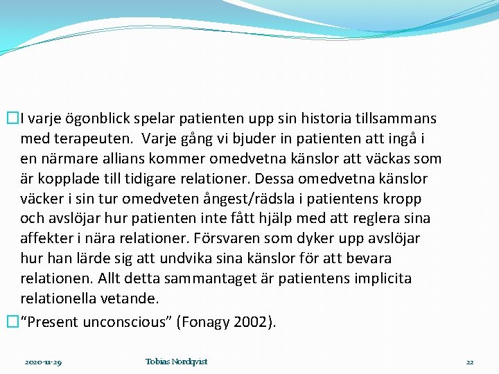 �I varje ögonblick spelar patienten upp sin historia tillsammans med terapeuten. Varje gång vi