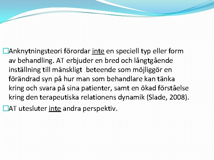 �Anknytningsteori förordar inte en speciell typ eller form av behandling. AT erbjuder en bred