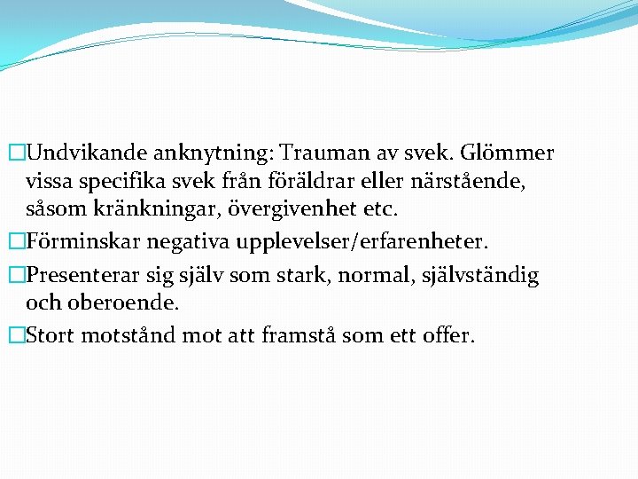 �Undvikande anknytning: Trauman av svek. Glömmer vissa specifika svek från föräldrar eller närstående, såsom