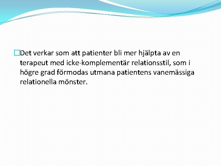 �Det verkar som att patienter bli mer hjälpta av en terapeut med icke-komplementär relationsstil,