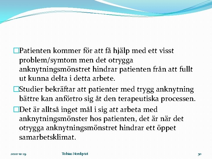 �Patienten kommer för att få hjälp med ett visst problem/symtom men det otrygga anknytningsmönstret