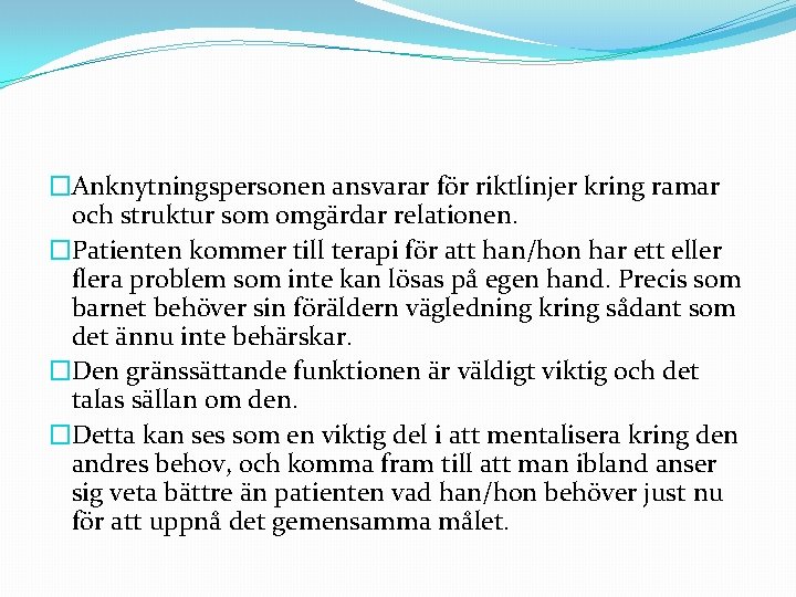 �Anknytningspersonen ansvarar för riktlinjer kring ramar och struktur som omgärdar relationen. �Patienten kommer till