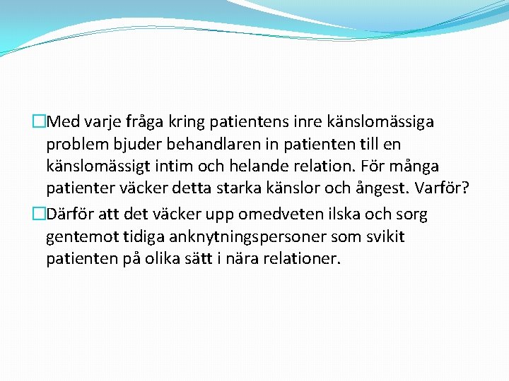 �Med varje fråga kring patientens inre känslomässiga problem bjuder behandlaren in patienten till en