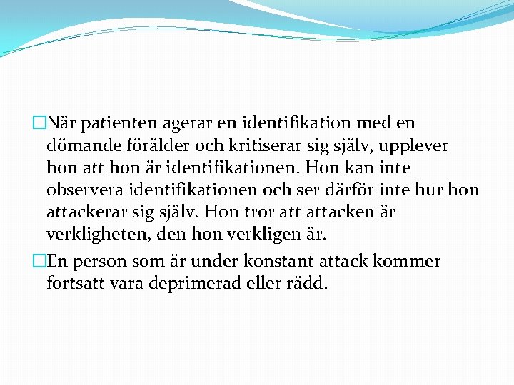 �När patienten agerar en identifikation med en dömande förälder och kritiserar sig själv, upplever