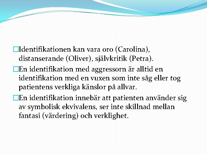 �Identifikationen kan vara oro (Carolina), distanserande (Oliver), självkritik (Petra). �En identifikation med aggressorn är