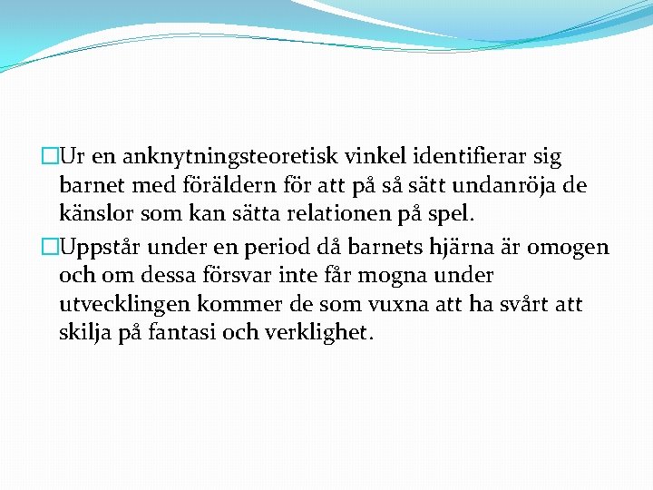 �Ur en anknytningsteoretisk vinkel identifierar sig barnet med föräldern för att på så sätt