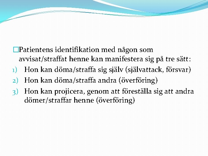 �Patientens identifikation med någon som avvisat/straffat henne kan manifestera sig på tre sätt: 1)