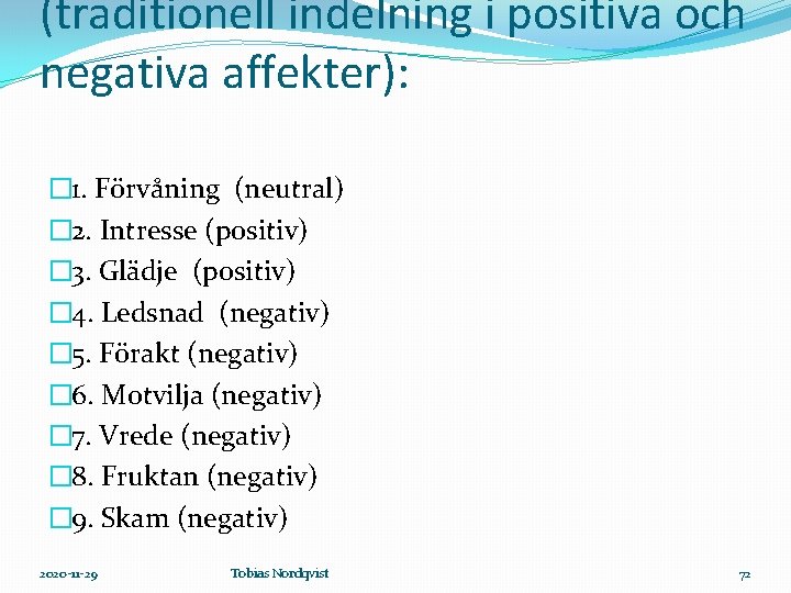 (traditionell indelning i positiva och negativa affekter): � 1. Förvåning (neutral) � 2. Intresse
