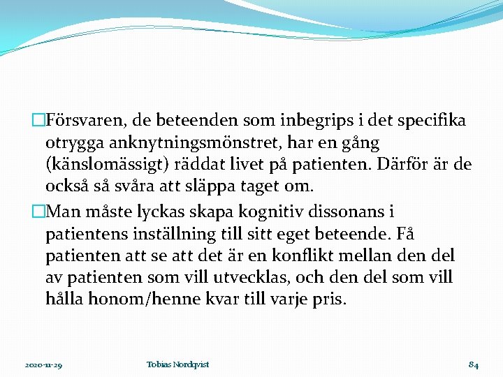 �Försvaren, de beteenden som inbegrips i det specifika otrygga anknytningsmönstret, har en gång (känslomässigt)