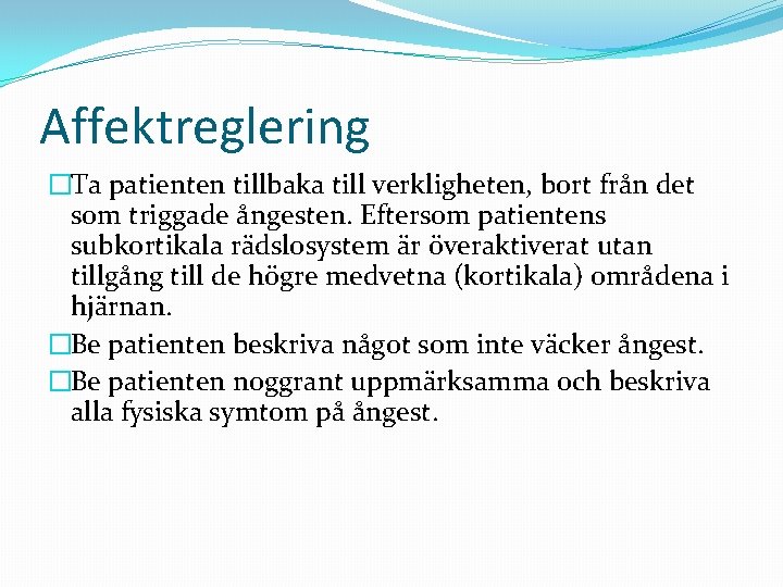 Affektreglering �Ta patienten tillbaka till verkligheten, bort från det som triggade ångesten. Eftersom patientens