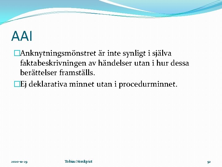 AAI �Anknytningsmönstret är inte synligt i själva faktabeskrivningen av händelser utan i hur dessa
