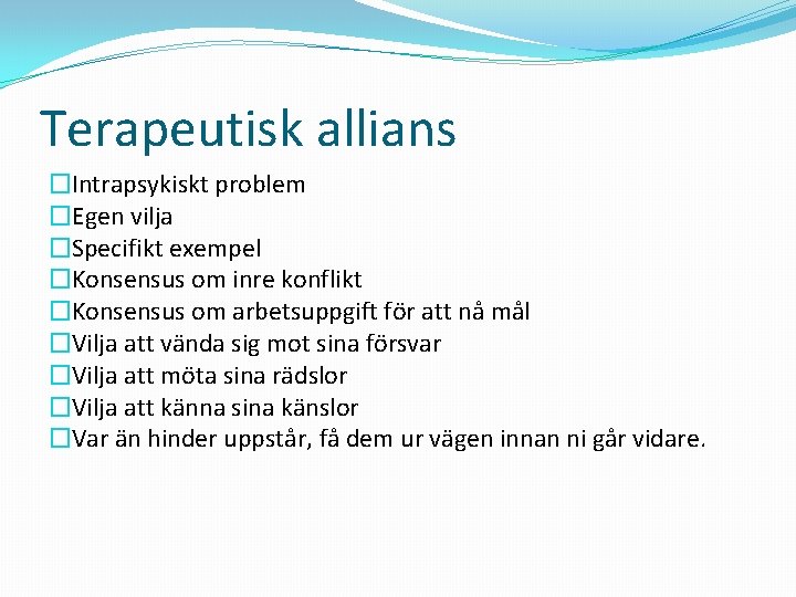 Terapeutisk allians �Intrapsykiskt problem �Egen vilja �Specifikt exempel �Konsensus om inre konflikt �Konsensus om