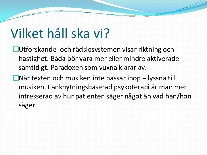 Vilket håll ska vi? �Utforskande- och rädslosystemen visar riktning och hastighet. Båda bör vara