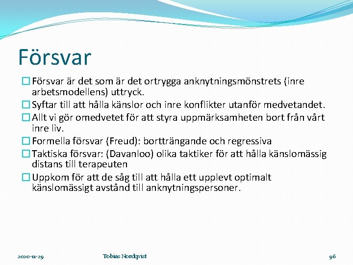 Försvar �Försvar är det som är det ortrygga anknytningsmönstrets (inre arbetsmodellens) uttryck. �Syftar till