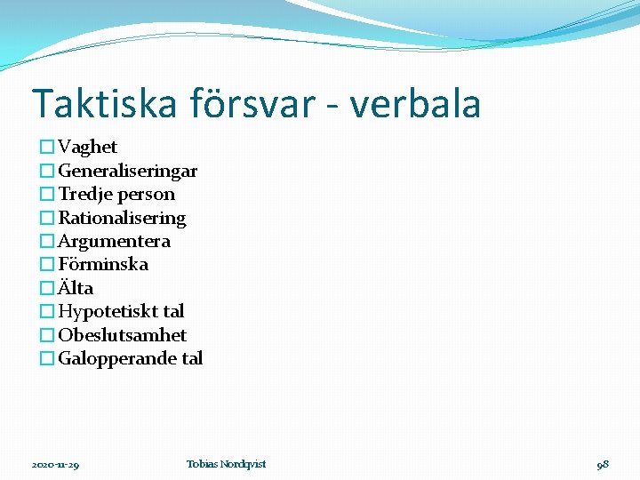 Taktiska försvar - verbala �Vaghet �Generaliseringar �Tredje person �Rationalisering �Argumentera �Förminska �Älta �Hypotetiskt tal