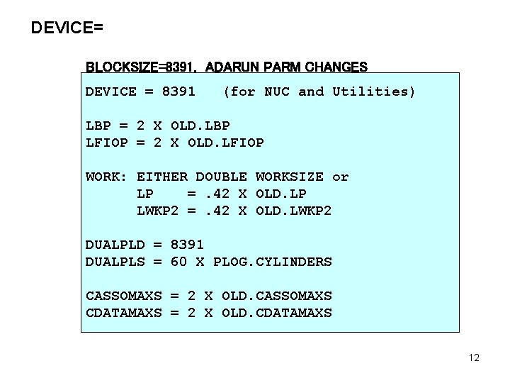 DEVICE= BLOCKSIZE=8391. ADARUN PARM CHANGES DEVICE = 8391 (for NUC and Utilities) LBP =