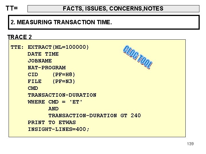 TT= FACTS, ISSUES, CONCERNS, NOTES 2. MEASURING TRANSACTION TIME. TRACE 2 TTE: EXTRACT(ML=100000) DATE